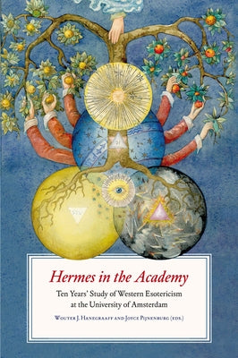 Hermes in the Academy: Ten Years' Study of Western Esotericism at the University of Amsterdam by Hanegraaff, Wouter