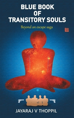 Blue Book of Transitory Souls, Beyond an Escape Saga by Thoppil, Jayaraj V.