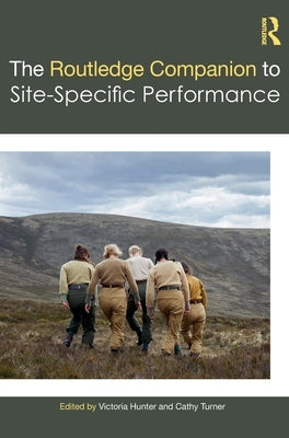 The Routledge Companion to Site-Specific Performance by Hunter, Victoria