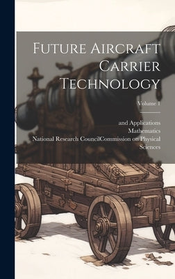 Future Aircraft Carrier Technology; Volume 1 by National Research Council (U S ) Naval
