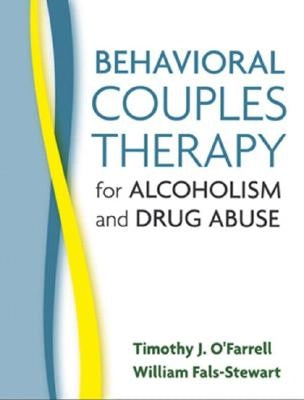 Behavioral Couples Therapy for Alcoholism and Drug Abuse by O'Farrell, Timothy J.