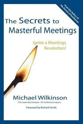 The Secrets to Masterful Meetings by Wilkinson, Michael