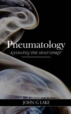 Pneumatology: Knowing the Holy Spirit by Crockett, William S., Jr.