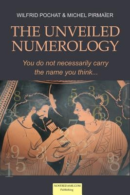 The Unveiled Numerology: You do not necessarily carry the name you think by Pirmaier, Michel