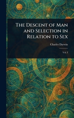 The Descent of Man and Selection in Relation to Sex by Darwin, Charles