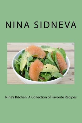 Nina's Kitchen: A Collection of Favorite Recipes by Sidneva, Nina