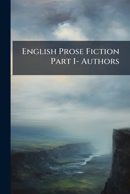 English Prose Fiction Part I- Authors by Anonymous