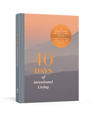 40 Days of Intentional Living: A Challenge to Cultivate Faith Through Devotions, Journaling, and Prayer: A Devotional Journal by Ink &. Willow