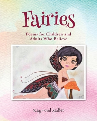 Fairies: Poems for Children and Adults Who Believe by Sadler, Raymond