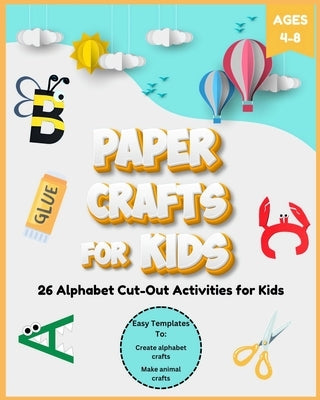 Paper Crafts for Kids Ages 4-8: 26 Alphabet Cut-Out Activities for Kids by Fletcher, David