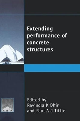 Extending Performance of Concrete Structures by Dhir, Ravindra K.