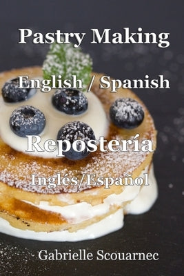 Pastry Making English / Spanish: Repostería Inglés / Español by Scouarnec, Gabrielle