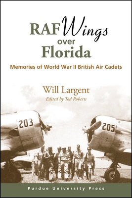 RAF Wings over Florida: Memories of World War II British Air Cadets by Largent, Will