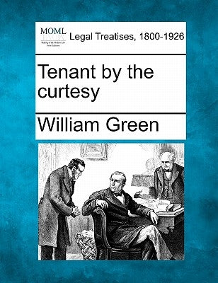 Tenant by the Curtesy by Green, William