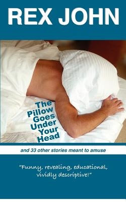 The Pillow Goes Under Your Head by John, Rex
