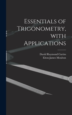 Essentials of Trigonometry, With Applications by Curtiss, David Raymond B. 1878