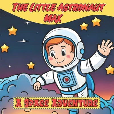 The Little Astronaut Max: A Space Adventure by Romero, Cynthia