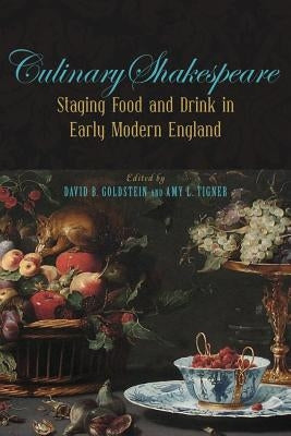 Culinary Shakespeare: Staging Food and Drink in Early Modern England by Goldstein, David B.