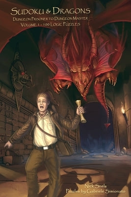 Sudoku & Dragons - Dungeon Prisoner to Dungeon Master - Volume 1 - 100 Logic Puzzles by Snels, Nick