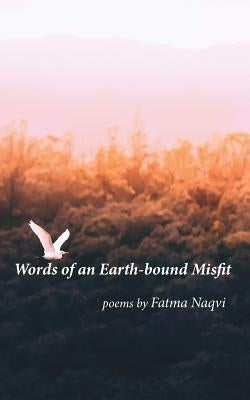 Words of an Earth-bound Misfit by Naqvi, Fatma