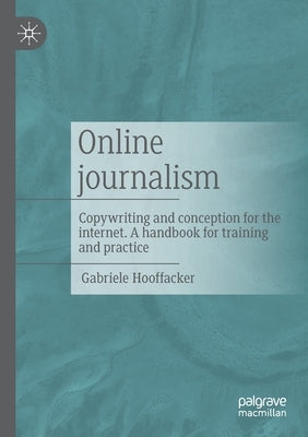 Online journalism: Copywriting and conception for the internet. A handbook for training and practice by Hooffacker, Gabriele
