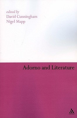 Adorno and Literature by Cunningham, David