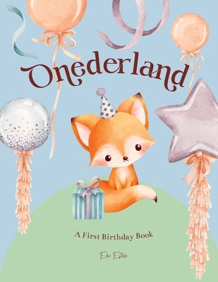 Onederland: Celebrate the magic of a onederful 1st birthday with this rhyming picture book of first milestones. by Estelle, Edie