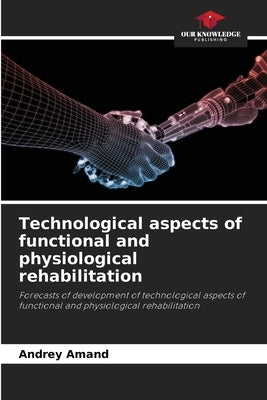Technological aspects of functional and physiological rehabilitation by Amand, Andrey