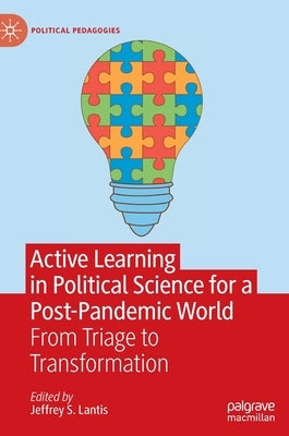 Active Learning in Political Science for a Post-Pandemic World: From Triage to Transformation by Lantis, Jeffrey S.