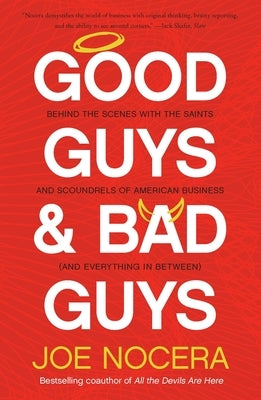 Good Guys and Bad Guys: Behind the Scenes with the Saints and Scoundrels of American Business (and Everything in Between) by Nocera, Joe