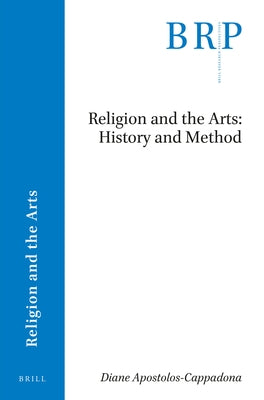Religion and the Arts: History and Method by Apostolos-Cappadona, Diane