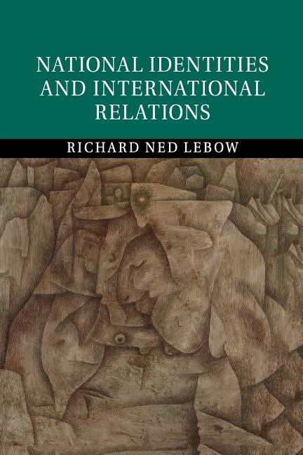 National Identities and International Relations by LeBow, Richard Ned