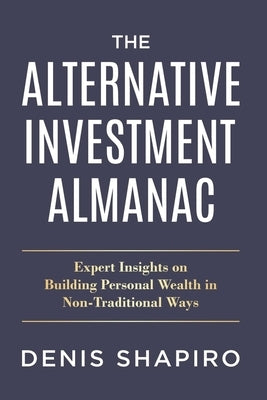 The Alternative Investment Almanac: Expert Insights on Building Personal Wealth in Non-Traditional Ways by Picozzi, Lisa
