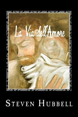 La Via dell'Amore: The Path of Love by Hubbell, Steven