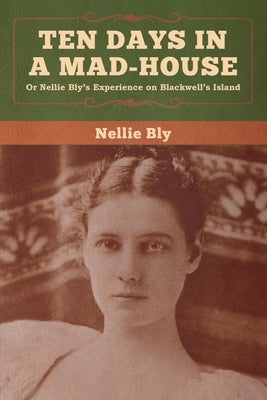 Ten Days in a Mad-House by Bly, Nellie