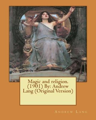 Magic and religion.(1901) By: Andrew Lang (Original Version) by Lang, Andrew