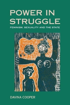Power in Struggle: Feminism, Sexuality and the State by Cooper, Davina