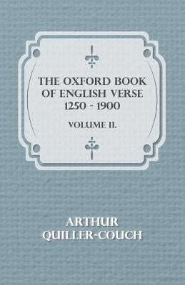 The Oxford Book of English Verse 1250 - 1900 - Volume II. by Quiller-Couch, Arthur