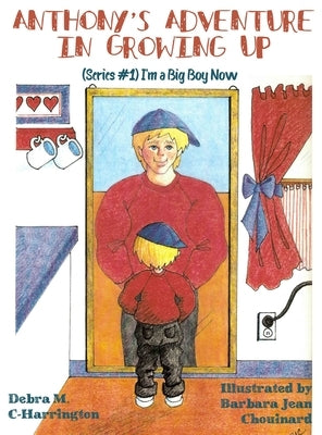 Anthony's Adventures in Growing Up: (Series #1) I'm a Big Boy Now by C-Harrington, Debra M.