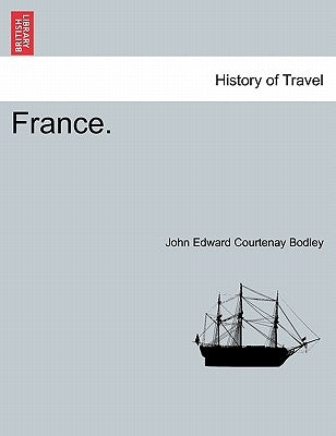 France. Volume II by Bodley, John Edward Courtenay