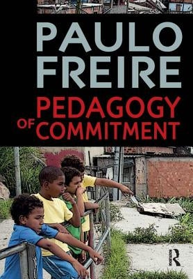 Pedagogy of Commitment by Freire, Paulo