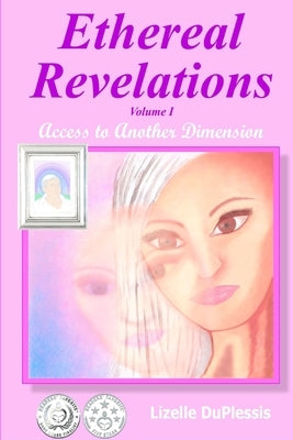 Ethereal Revelations - Volume I: Access to Another Dimension by Du Plessis, Lizelle