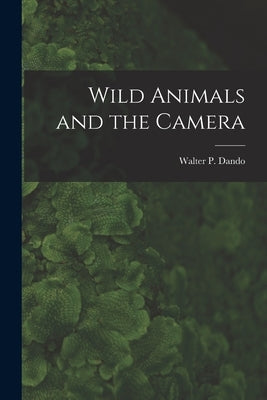 Wild Animals and the Camera [microform] by Dando, Walter P. (Walter Pfeffer)
