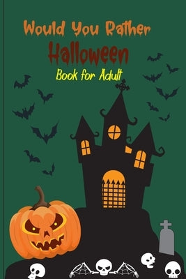 Would you rather Halloween Book For Adults: Fun Halloween Game Questions for Teens, Adults, Girls, Boys and Family, Fun Trick or Treat Spooky Scary Cr by Durand, Lucienne