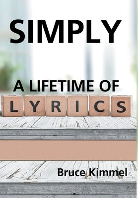 Simply: A Lifetime of Lyrics by Kimmel, Bruce