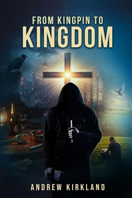 From Kingpin to Kingdom by Kirkland, Andrew