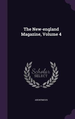 The New-england Magazine, Volume 4 by Anonymous