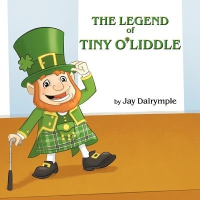 The Legend of Tiny O'Liddle by Dalrymple, Jay