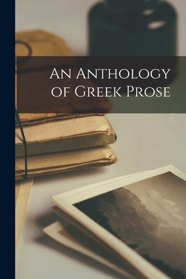 An Anthology of Greek Prose by Anonymous