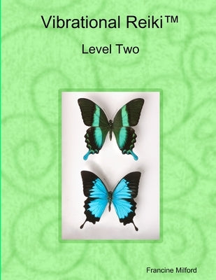 Vibrational Reiki(TM) Level Two Manual by Milford, Francine
